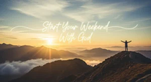 Friday Prayer: Start Your Weekend With God
