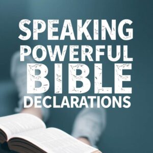 57 Powerful Bible Declarations To Speak Over Yourself